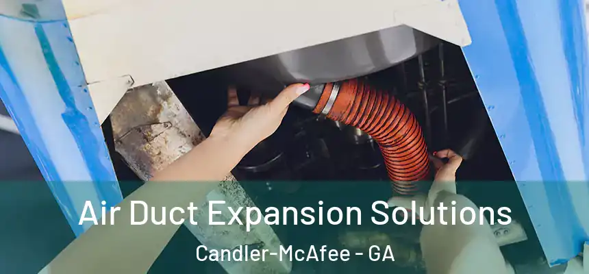  Air Duct Expansion Solutions Candler-McAfee - GA