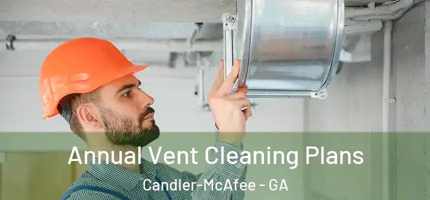  Annual Vent Cleaning Plans Candler-McAfee - GA