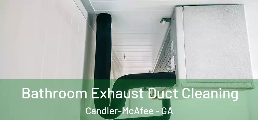  Bathroom Exhaust Duct Cleaning Candler-McAfee - GA