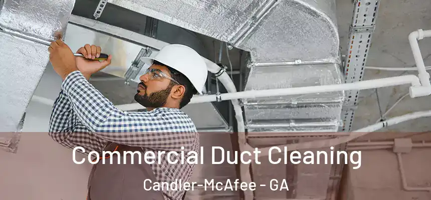  Commercial Duct Cleaning Candler-McAfee - GA