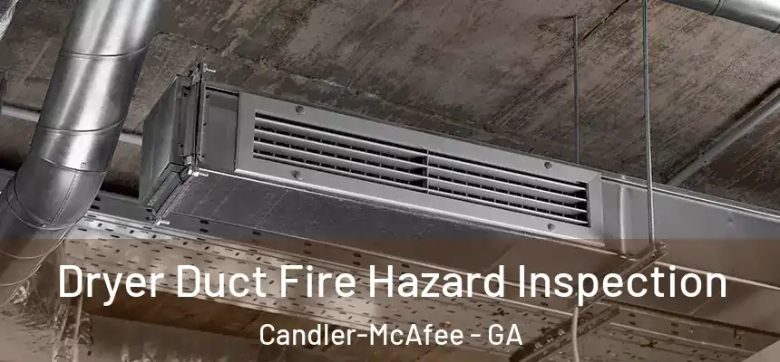  Dryer Duct Fire Hazard Inspection Candler-McAfee - GA