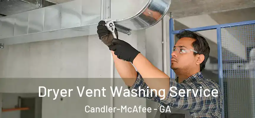  Dryer Vent Washing Service Candler-McAfee - GA