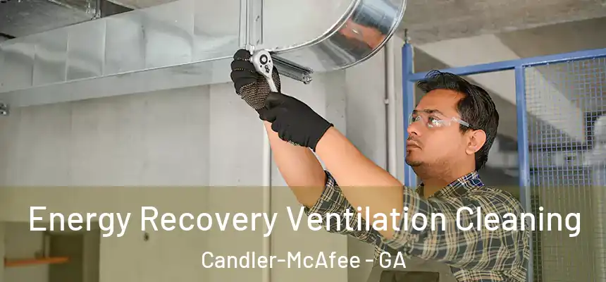  Energy Recovery Ventilation Cleaning Candler-McAfee - GA