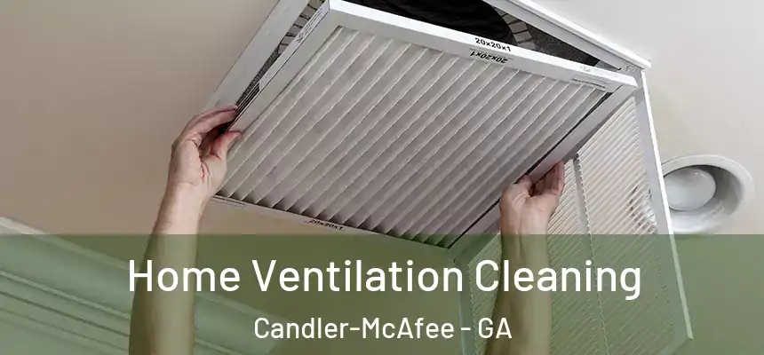  Home Ventilation Cleaning Candler-McAfee - GA