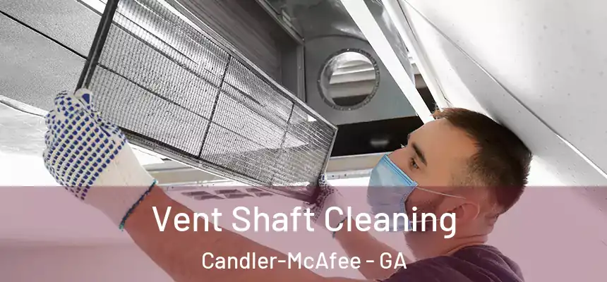  Vent Shaft Cleaning Candler-McAfee - GA